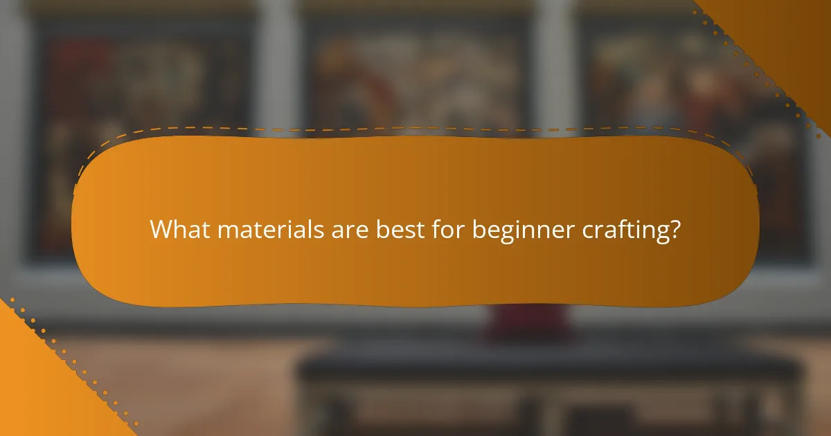 What materials are best for beginner crafting?