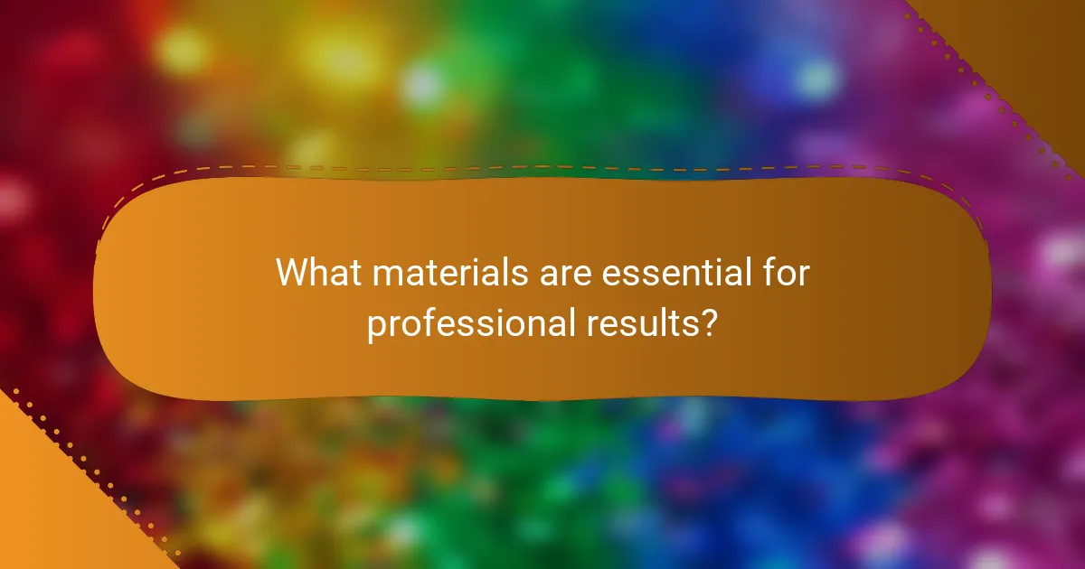 What materials are essential for professional results?