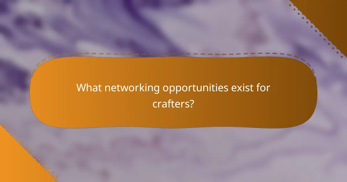 What networking opportunities exist for crafters?
