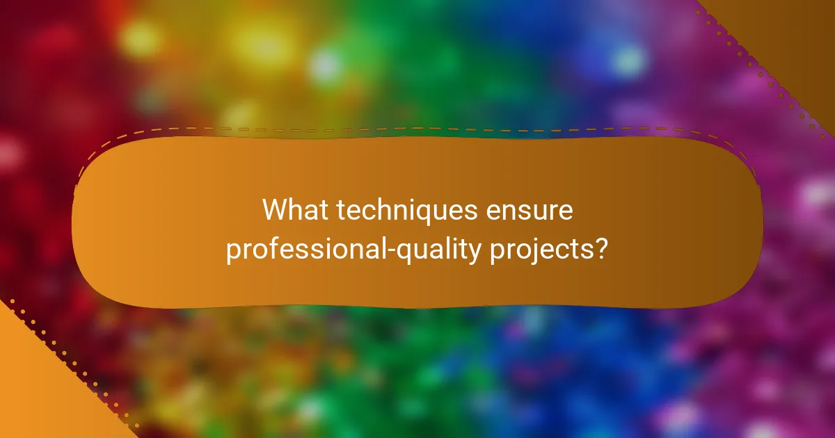 What techniques ensure professional-quality projects?