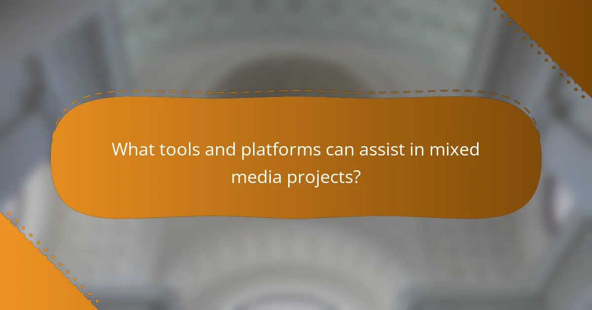 What tools and platforms can assist in mixed media projects?