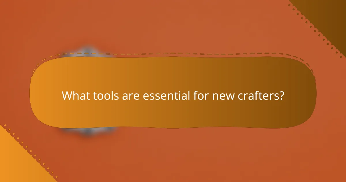 What tools are essential for new crafters?