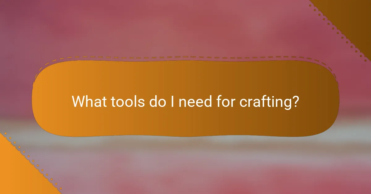 What tools do I need for crafting?