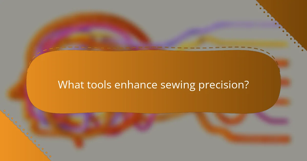 What tools enhance sewing precision?