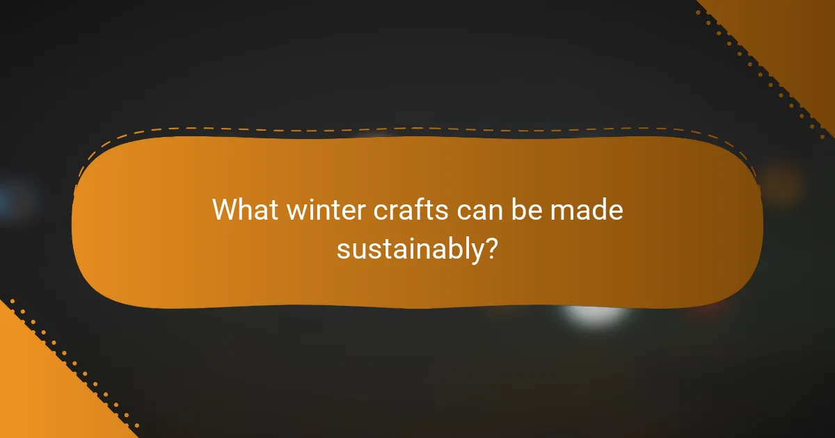 What winter crafts can be made sustainably?