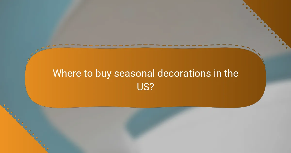 Where to buy seasonal decorations in the US?