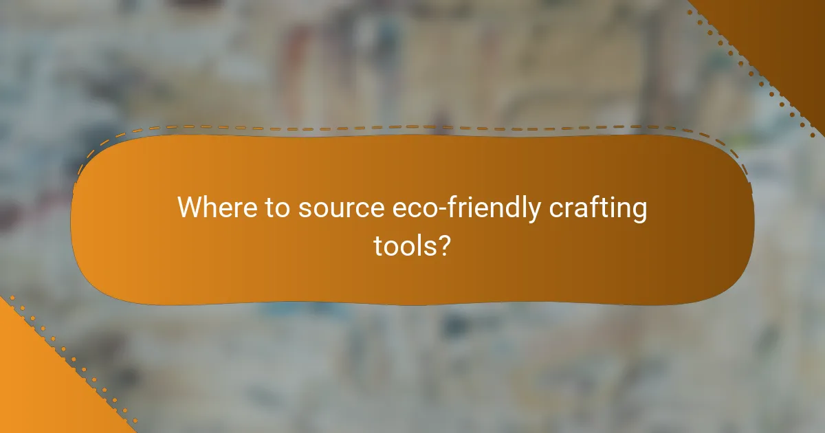 Where to source eco-friendly crafting tools?