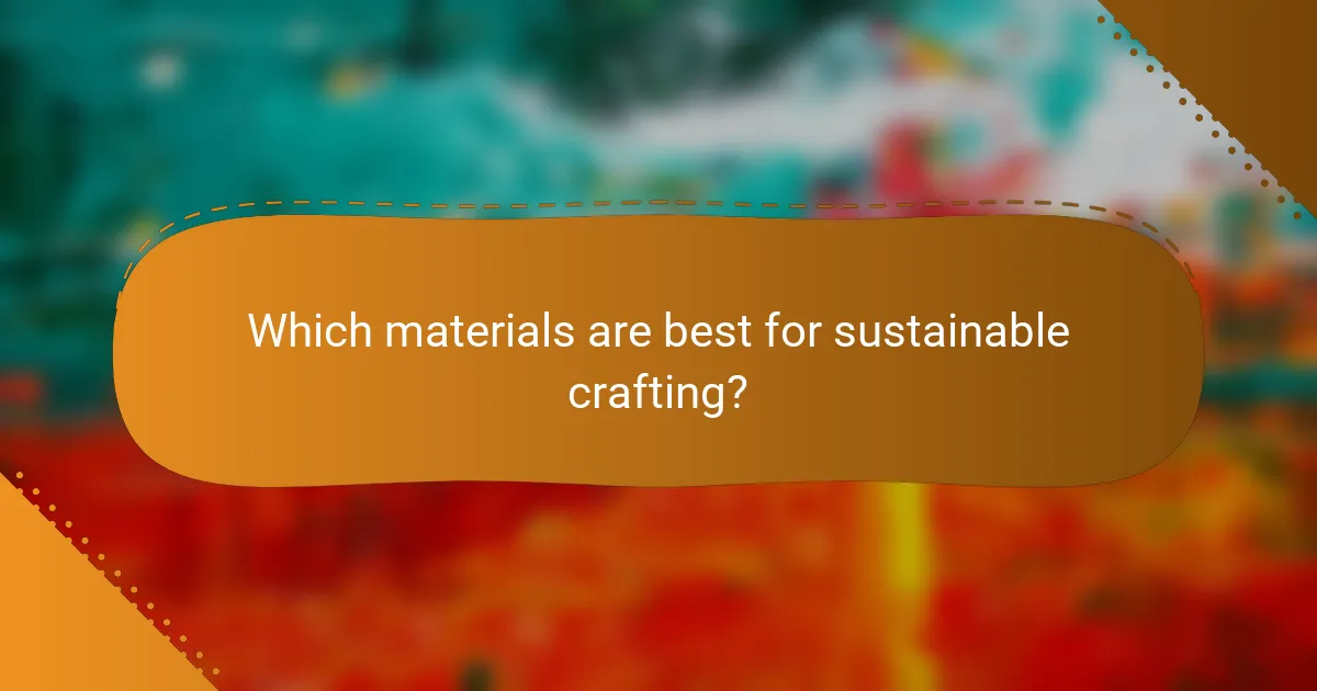 Which materials are best for sustainable crafting?