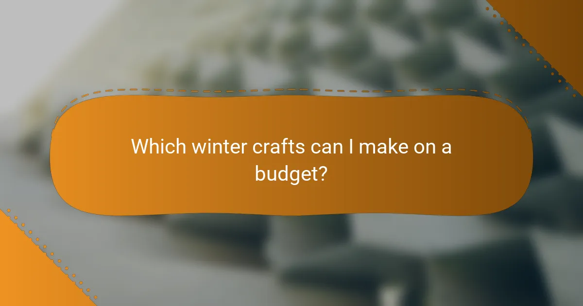 Which winter crafts can I make on a budget?